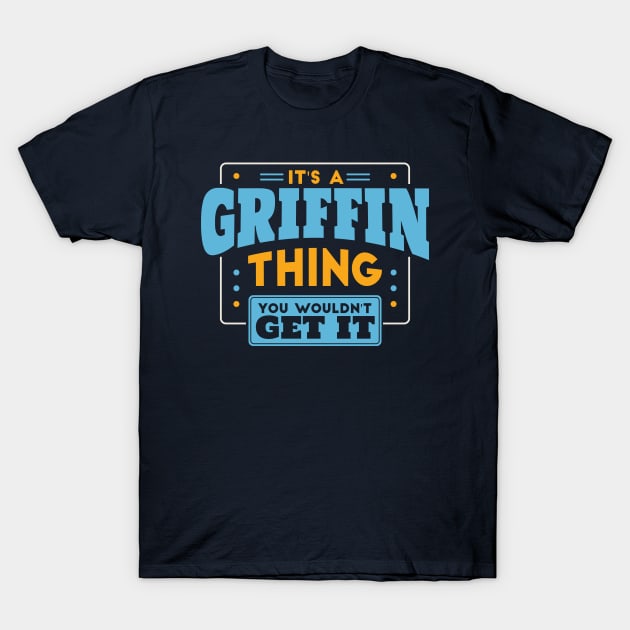 It's a Griffin Thing, You Wouldn't Get It // Griffin Family Last Name T-Shirt by Now Boarding